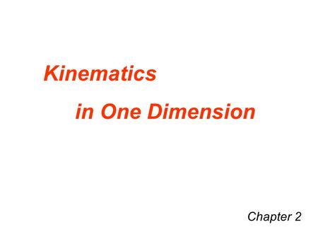 Kinematics in One Dimension Chapter 2.