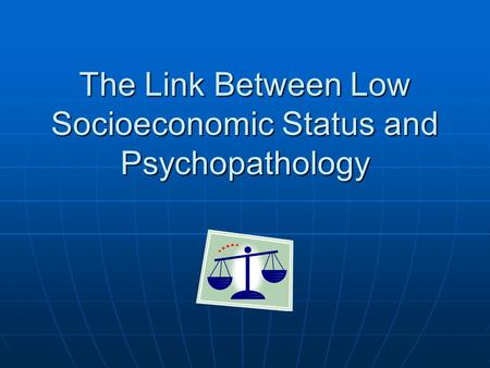 The Link Between Low Socioeconomic Status and Psychopathology.