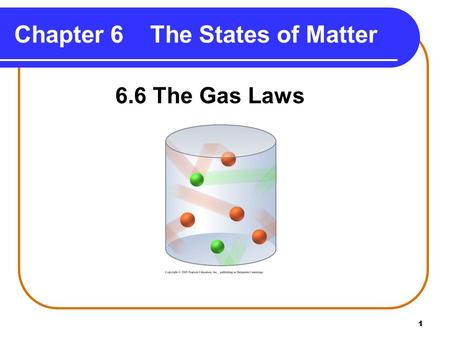 1 Chapter 6 The States of Matter 6.6 The Gas Laws.