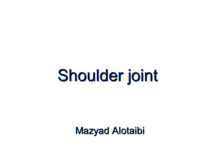 Shoulder joint Mazyad Alotaibi.