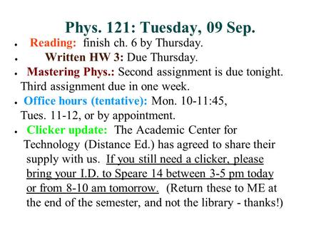 Phys. 121: Tuesday, 09 Sep. ● Reading: finish ch. 6 by Thursday. ● Written HW 3: Due Thursday. ● Mastering Phys.: Second assignment is due tonight. Third.