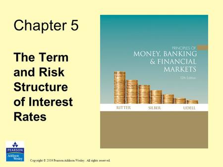 Copyright © 2009 Pearson Addison-Wesley. All rights reserved. Chapter 5 The Term and Risk Structure of Interest Rates.