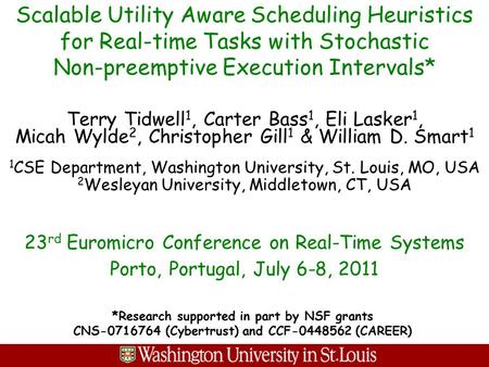 Scalable Utility Aware Scheduling Heuristics for Real-time Tasks with Stochastic Non-preemptive Execution Intervals* Terry Tidwell 1, Carter Bass 1, Eli.