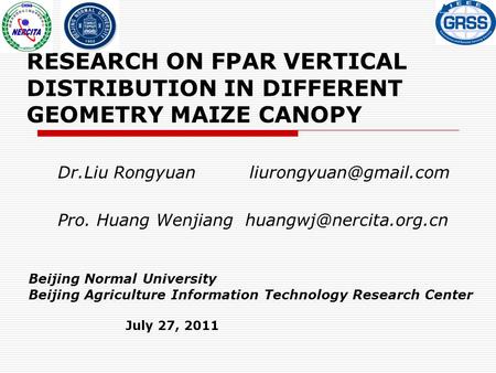 RESEARCH ON FPAR VERTICAL DISTRIBUTION IN DIFFERENT GEOMETRY MAIZE CANOPY Dr.Liu Rongyuan Pro. Huang Wenjiang