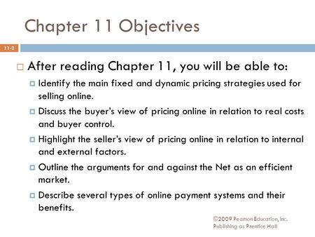 Chapter 11 Objectives  After reading Chapter 11, you will be able to:  Identify the main fixed and dynamic pricing strategies used for selling online.