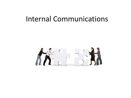 Internal Communications. At the end of this unit you should be able to 1.Recognise how information flows within an organisation 2.Identify formal and.