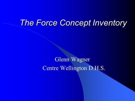 The Force Concept Inventory Glenn Wagner Centre Wellington D.H.S.