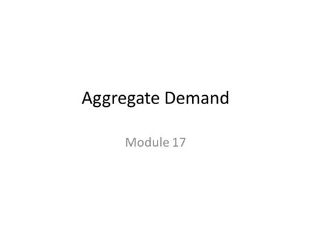 Aggregate Demand Module 17.