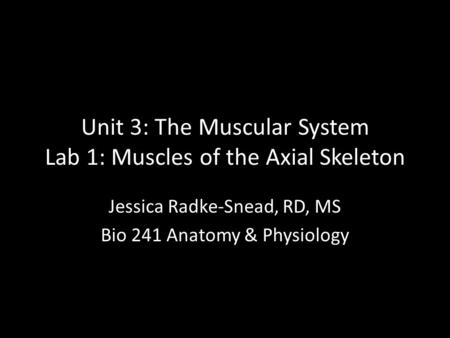 Unit 3: The Muscular System Lab 1: Muscles of the Axial Skeleton