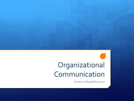 Organizational Communication Chapter 12 Recap/Discussion.