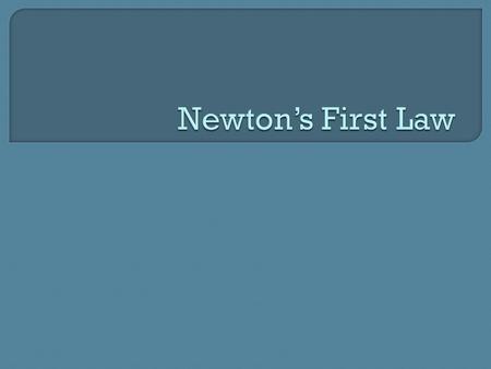 Newton’s First Law.