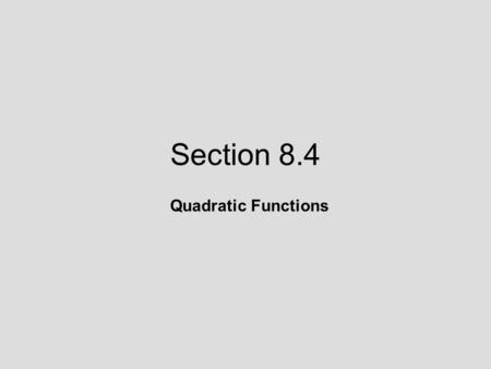 Section 8.4 Quadratic Functions.