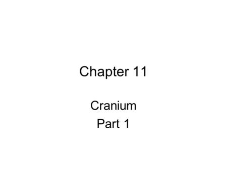 Chapter 11 Cranium Part 1. Cranial Bones Skull = __________ and ________ bones Cranium (8 bones) – Area that surrounds and protects the brain. –____________.