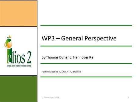 12 November 20141 WP3 – General Perspective By Thomas Dunand, Hannover Re Forum Meeting 7, DG ENTR, Brussels.