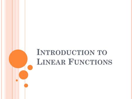 I NTRODUCTION TO L INEAR F UNCTIONS. W HAT DID WE LEARN ABOUT FUNCTIONS ? We spent the last unit discussing functions. We found the independent variable,