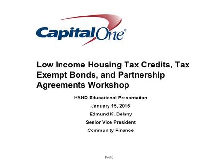 Public HAND Educational Presentation January 15, 2015 Edmund K. Delany Senior Vice President Community Finance Low Income Housing Tax Credits, Tax Exempt.