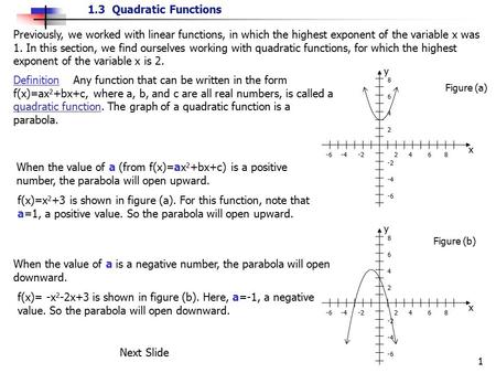 Previously, we worked with linear functions, in which the highest exponent of the variable x was 1. In this section, we find ourselves working with quadratic.