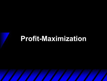 Profit-Maximization. Economic Profit u Profit maximization provides the rationale for firms to choose the feasible production plan. u Profit is the difference.
