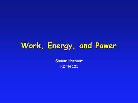 Work, Energy, and Power Samar Hathout KDTH 101. Work is the transfer of energy through motion. In order for work to take place, a force must be exerted.