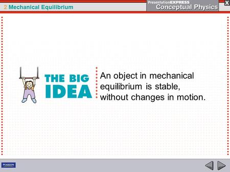 2 Mechanical Equilibrium An object in mechanical equilibrium is stable, without changes in motion.