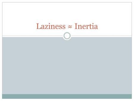 Laziness ≈ Inertia. For centuries physics slept in Aristotle’s (384-322 BC) shadow.