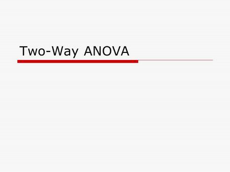 Two-Way ANOVA. Two-way Analysis of Variance  Two-way ANOVA is applied to a situation in which you have two independent nominal-level variables and one.