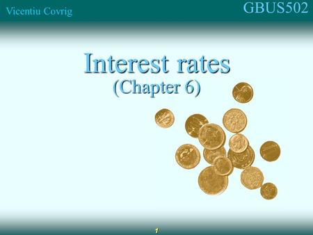 GBUS502 Vicentiu Covrig 1 Interest rates (Chapter 6)