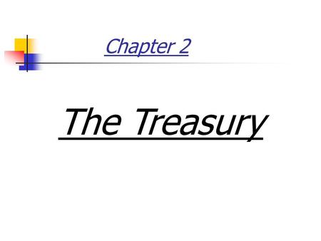 Chapter 2 The Treasury. Treasury Department A bank has to receive cash and pay cash for its various activities, so Most of banks transactions are presented.