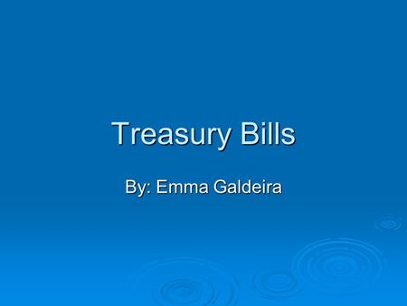 Treasury Bills By: Emma Galdeira. Definition  A short-term debt obligation backed by the U.S. government with a maturity of less than one year. T-bills.
