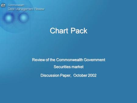 Chart Pack Review of the Commonwealth Government Securities market Discussion Paper, October 2002.