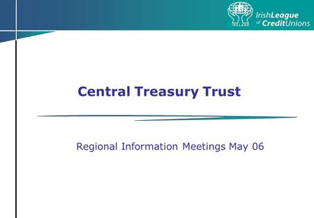 Central Treasury Trust Regional Information Meetings May 06.