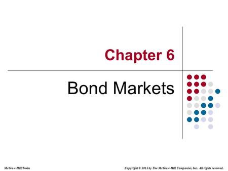 Copyright © 2012 by The McGraw-Hill Companies, Inc. All rights reserved. McGraw-Hill/Irwin Chapter 6 Bond Markets.