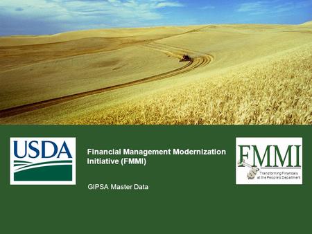Transforming Financials at the People’s Department Financial Management Modernization Initiative (FMMI) GIPSA Master Data.
