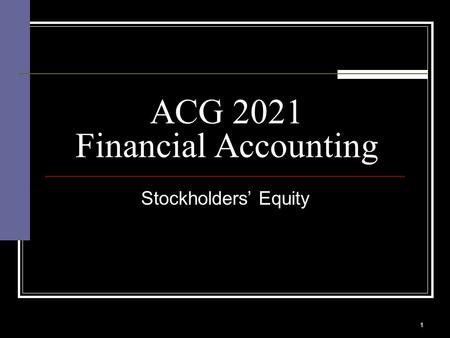 1 Stockholders’ Equity ACG 2021 Financial Accounting.