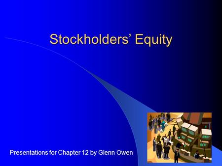 Stockholders’ Equity Presentations for Chapter 12 by Glenn Owen.