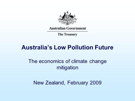 Australia’s Low Pollution Future The economics of climate change mitigation New Zealand, February 2009.