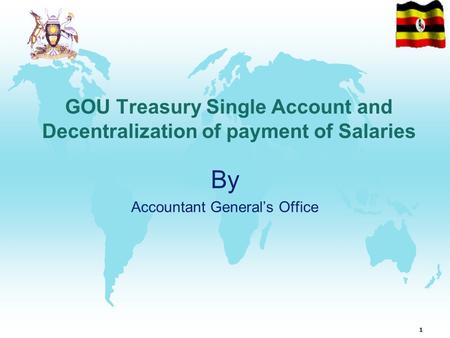 1 GOU Treasury Single Account and Decentralization of payment of Salaries By Accountant General’s Office.