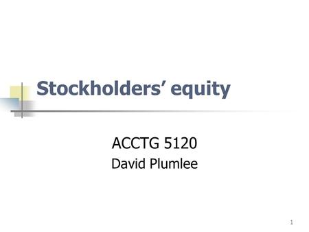 Stockholders’ equity ACCTG 5120 David Plumlee.