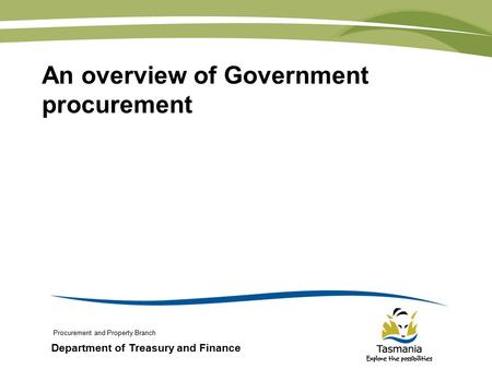 Department of Treasury and Finance An overview of Government procurement Procurement and Property Branch.
