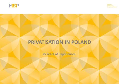 PRIVATISATION IN POLAND 25 Years of Experiences..