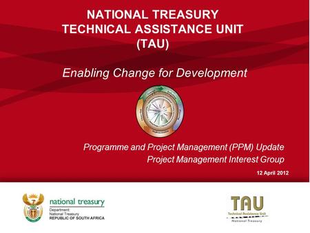 NATIONAL TREASURY TECHNICAL ASSISTANCE UNIT (TAU) Enabling Change for Development Programme and Project Management (PPM) Update Project Management Interest.