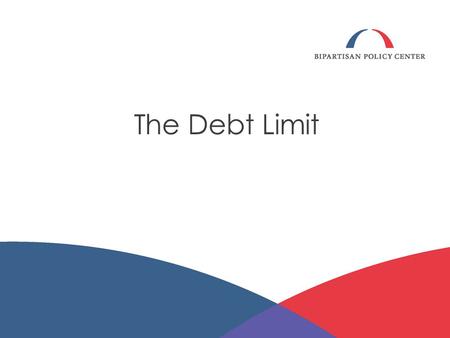 The Debt Limit. THE DEBT LIMIT 2 The debt limit is: the maximum amount that Treasury is allowed to borrow; set by statute (Congress must act to change.