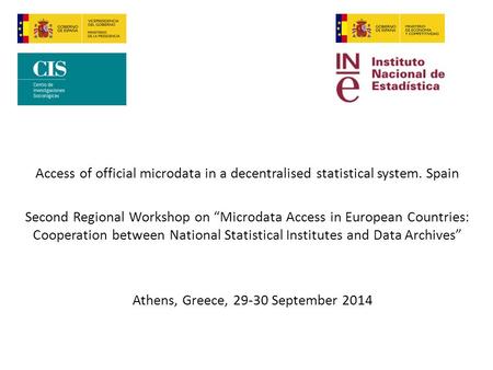 Access of official microdata in a decentralised statistical system. Spain Second Regional Workshop on “Microdata Access in European Countries: Cooperation.