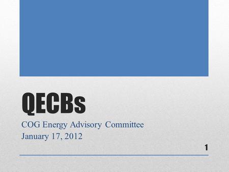 QECBs COG Energy Advisory Committee January 17, 2012 1.