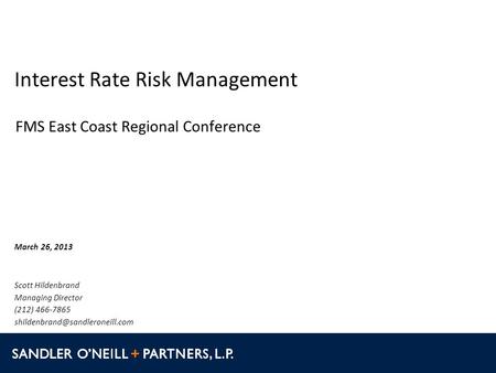 Interest Rate Risk Management Scott Hildenbrand March 26, 2013 Managing Director (212) 466-7865 FMS East Coast Regional.