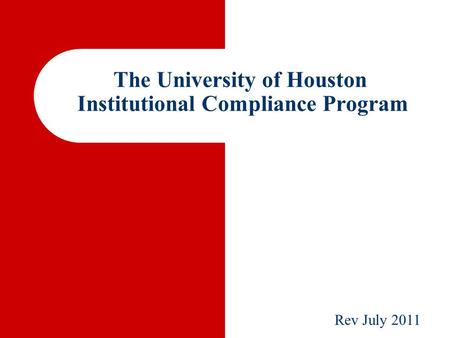 The University of Houston Institutional Compliance Program Rev July 2011.