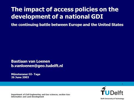 Vermelding onderdeel organisatie 1 The impact of access policies on the development of a national GDI the continuing battle between Europe and the United.
