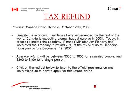 TAX REFUND Revenue Canada News Release: October 27th, 2008. Despite the economic hard times being experienced by the rest of the world, Canada is expecting.