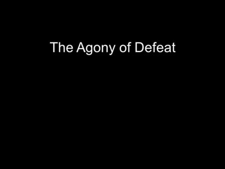 The Agony of Defeat. Joshua 7 THE DEFEAT (Verses 1-5)