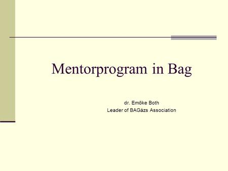 Mentorprogram in Bag dr. Emőke Both Leader of BAGázs Association.